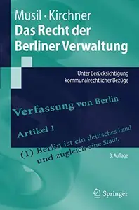 Das Recht der Berliner Verwaltung: Unter Berücksichtigung kommunalrechtlicher Bezüge