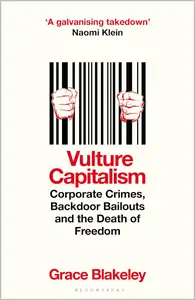 Vulture Capitalism: Corporate Crimes, Backdoor Bailouts and the Death of Freedom (UK Edition)