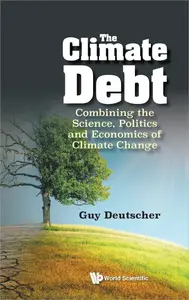 The Climate Debt: Combining The Science, Politics And Economics Of Climate Change