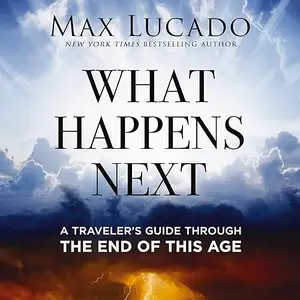 What Happens Next: A Traveler’s Guide Through the End of This Age [Audiobook]