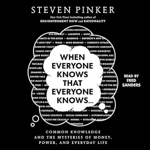 When Everyone Knows That Everyone Knows . . .: Common Knowledge and the Mysteries of Money, Power and Everyday Life [Audiobook]