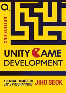 Unity Game Development: A Beginner's Guide to Game Programming - 2nd Edition