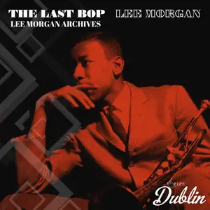 Lee Morgan - The Last Bop, Lee Morgan Archives (2025) [Official Digital Download]