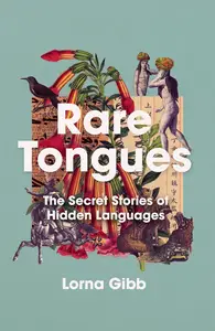 Rare Tongues: The Secret Stories of Hidden Languages