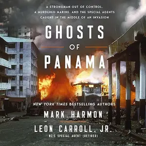 Ghosts of Panama: A Strongman Out of Control, A Murdered Marine, Special Agents Caught in the Middle of an Invasion [Audiobook]