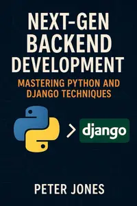 Next-Gen Backend Development: Mastering Python and Django Techniques