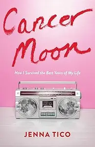 Cancer Moon: How I Survived the Best Years of My Life