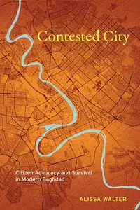 Contested City: Citizen Advocacy and Survival in Modern Baghdad