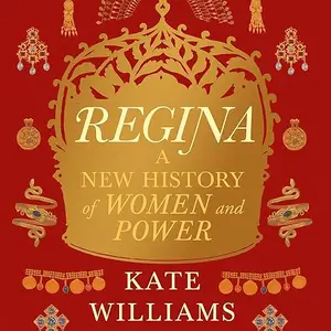 Regina: A New History of Women and Power [Audiobook]