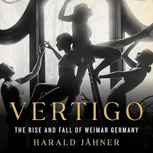 Vertigo: The Rise and Fall of Weimar Germany [Audiobook]