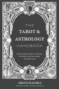 The Tarot & Astrology Handbook: The Quintessential Guide for Harnessing the Wisdom of the Stars to Better