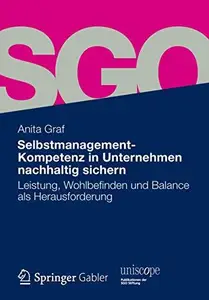 Selbstmanagement-Kompetenz in Unternehmen nachhaltig sichern: Leistung, Wohlbefinden und Balance als Herausforderung