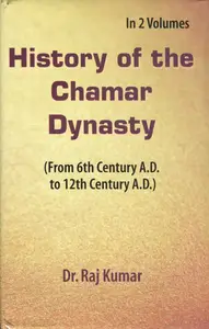 History of the Chamar Dynasty : (From 6th Century A.D. to 12th Century A.D.)