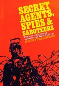 Secret Agents, Spies & Saboteurs: Secret missions of the Second World War