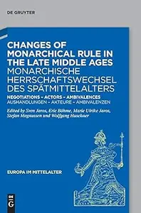 Changes of Monarchical Rule in the Late Middle Ages / Monarchische Herrschaftswechsel des Spätmittelalters: Negotiations