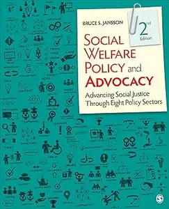 Social Welfare Policy and Advocacy: Advancing Social Justice Through Eight Policy Sectors Ed 2