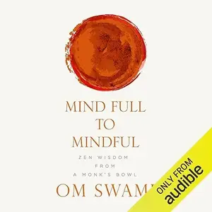 Mind Full to Mindful: Zen Wisdom from a Monk's Bowl [Audiobook]