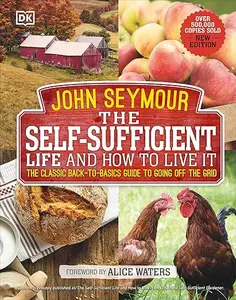 The Self-Sufficient Life and How to Live It: The Complete Back-to-Basics Guide (Repost)