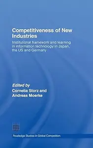 Competitiveness of New Industries: Institutional Framework and Learning in Information Technology in Japan, the U.S and Germany