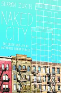 Naked City: The Death and Life of Authentic Urban Places