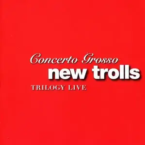 New Trolls - Concerto Grosso Trilogy Live (2007)