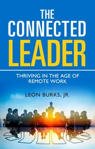 The Connected Leader: Thriving in the Age of Remote Work (Leadership Essentials)