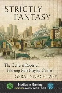 Strictly Fantasy: The Cultural Roots of Tabletop Role-Playing Games