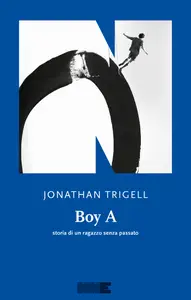 Jonathan Trigell - Boy A: Storia di UN ragazzo senza passato