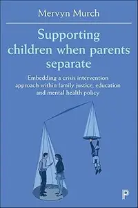 Supporting Children when Parents Separate: Embedding a Crisis Intervention Approach within Family Justice, Education and