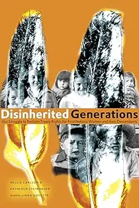 Disinherited Generations: Our Struggle to Reclaim Treaty Rights for First Nations Women and their Descendants