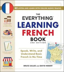 The Everything Learning French Book: Speak, Write, and Understand Basic French in No Time (Everything), 3rd Edition