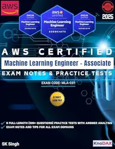 AWS Certified Machine Learning Engineer – Associate Exam Notes & Practice Tests: 8 Full-Length Practice Exams with Answer
