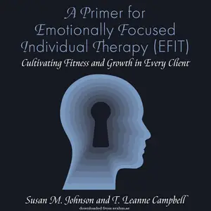 A Primer for Emotionally Focused Individual Therapy (EFIT): Cultivating Fitness and Growth in Every Client [Audiobook]