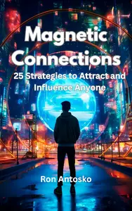 Magnetic Connections: 25 Strategies to Attract and Influence Anyone