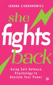 She Fights Back: Using self-defence psychology to reclaim your power