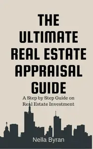 The Ultimate Real Estate Appraisal Guide