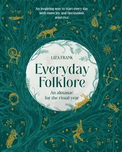 Everyday Folklore: An almanac for the ritual year