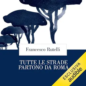 «Tutte le strade partono da Roma» by Francesco Rutelli