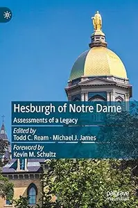Hesburgh of Notre Dame: Assessments of a Legacy