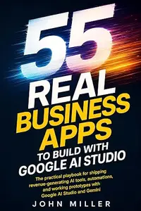 55 Real Business Apps to Build with Google AI Studio: The Practical Playbook for Shipping Revenue-Generating AI Tools