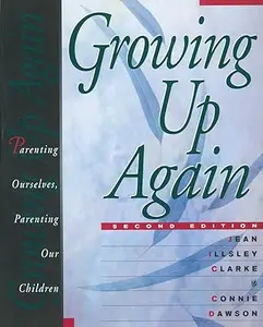 Growing Up Again: Parenting Ourselves, Parenting Our Children