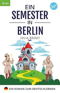 Ein Semester in Berlin - Ein Roman zum Deutschlernen: Deutsch lernen mit Geschichten über das Leben in Deutschland