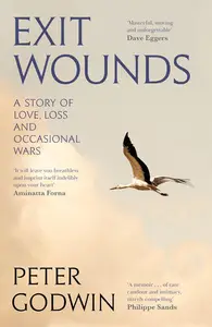 Exit Wounds: A Story of Love, Loss, and Occasional Wars