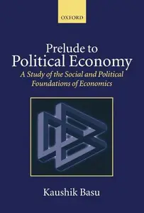 Prelude to Political Economy: A Study of the Social and Political Foundations of Economics