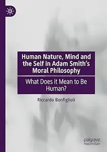 Human Nature, Mind and the Self in Adam Smith's Moral Philosophy: What Does it Mean to Be Human?