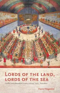 Lords of the Land, Lords of the Sea: Conflict and Adaptation in Early Colonial Timor, 1600-1800