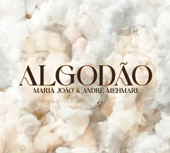 Maria João & André Mehmari - Algodão (2024) [Official Digital Download 24/96]