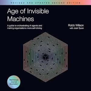 Age of Invisible Machines (Revised and Updated Second Edition): A Guide to Orchestrating AI Agents and Making [Audiobook]