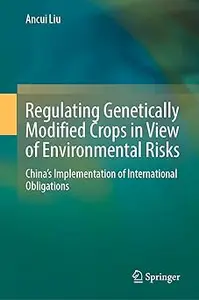 Regulating Genetically Modified Crops in View of Environmental Risks: China’s Implementation of International Obligation