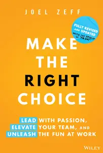 Make the Right Choice: Lead with Passion, Elevate Your Team, and Unleash the Fun at Work, 2nd Edition